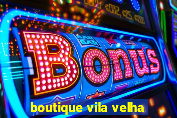 boutique vila velha