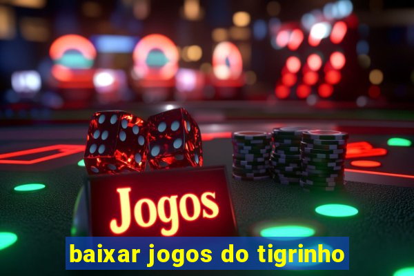 baixar jogos do tigrinho