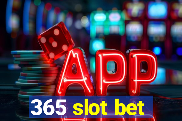 365 slot bet