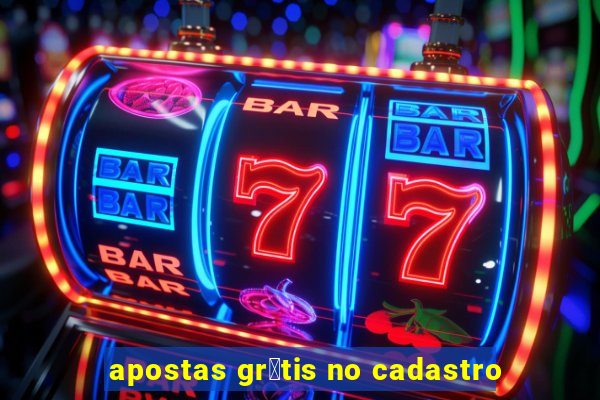 apostas gr谩tis no cadastro