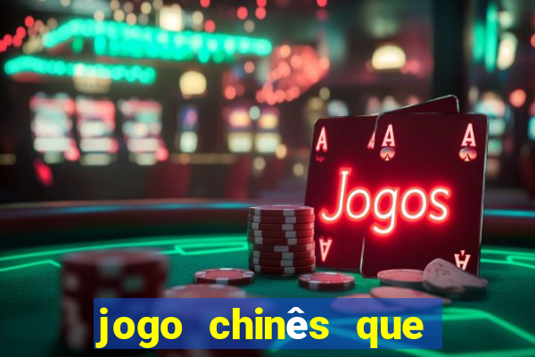 jogo chinês que ganha dinheiro