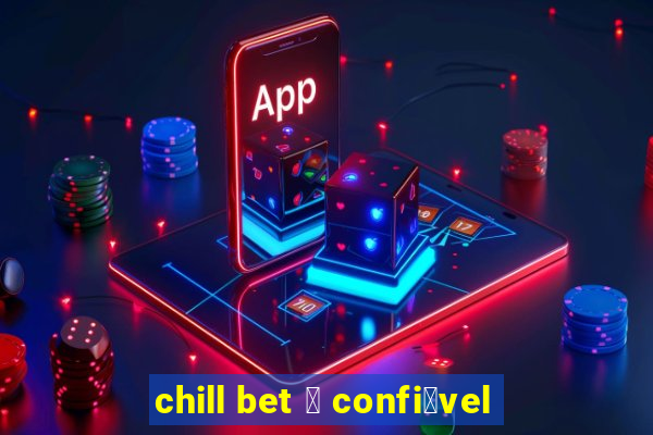 chill bet 茅 confi谩vel