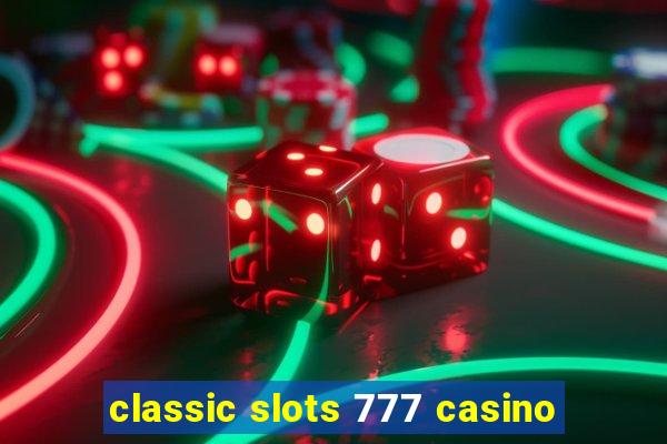 classic slots 777 casino