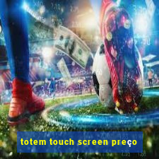 totem touch screen preço