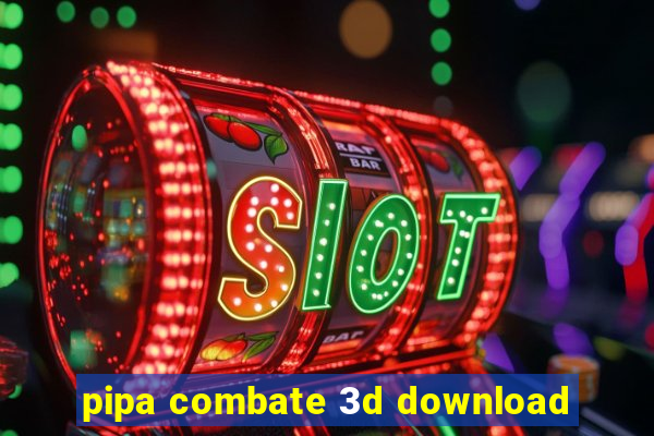 pipa combate 3d download