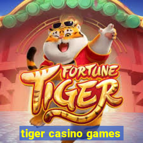 tiger casino games