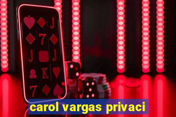 carol vargas privaci