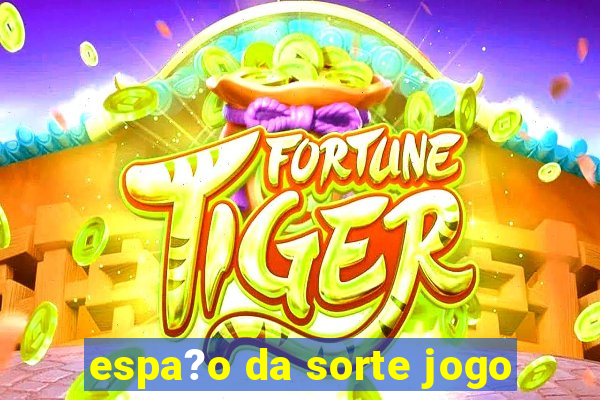 espa?o da sorte jogo