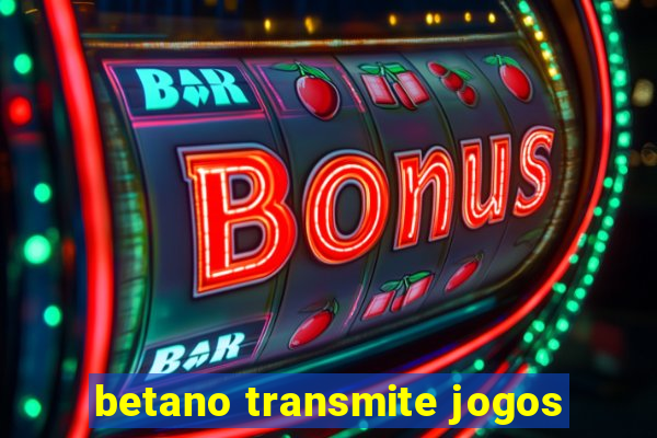 betano transmite jogos