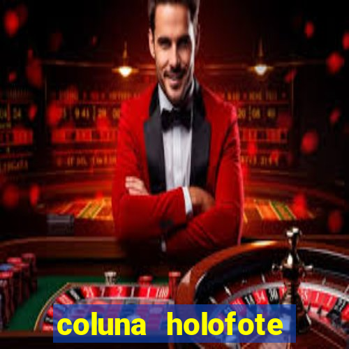 coluna holofote bahia noticias