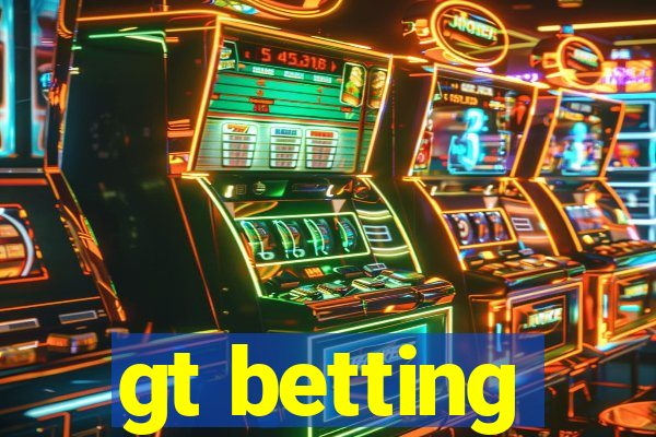 gt betting