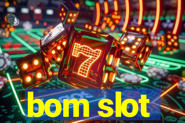 bom slot