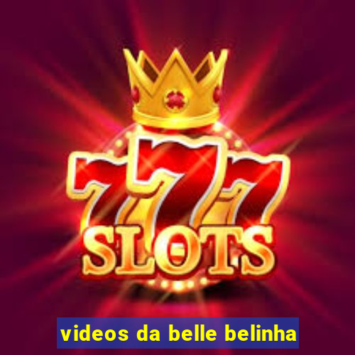 videos da belle belinha