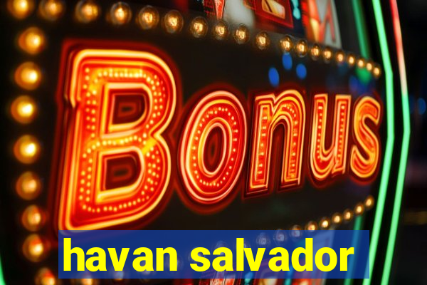 havan salvador