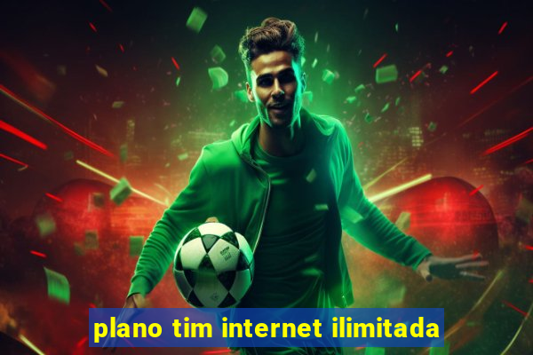 plano tim internet ilimitada