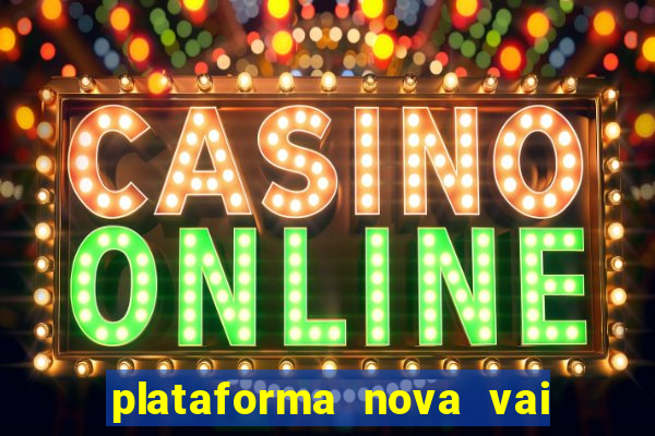 plataforma nova vai de bet