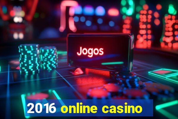 2016 online casino