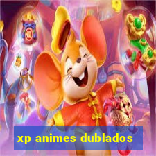 xp animes dublados