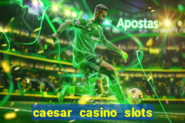 caesar casino slots win real money