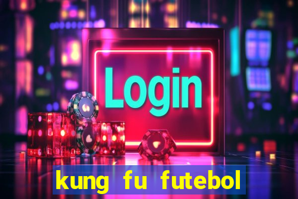 kung fu futebol clube online dublado