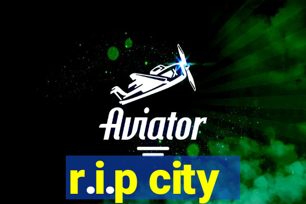 r.i.p city