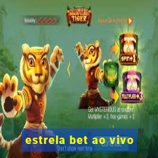 estrela bet ao vivo