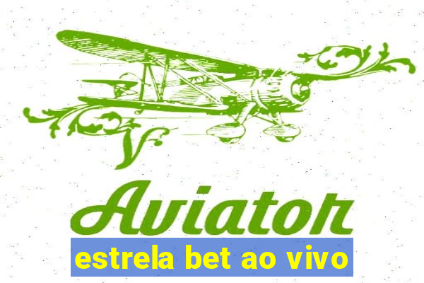 estrela bet ao vivo