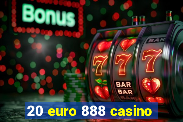 20 euro 888 casino