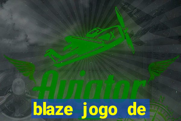 blaze jogo de ganhar dinheiro blaze