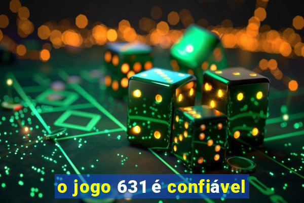 o jogo 631 é confiável