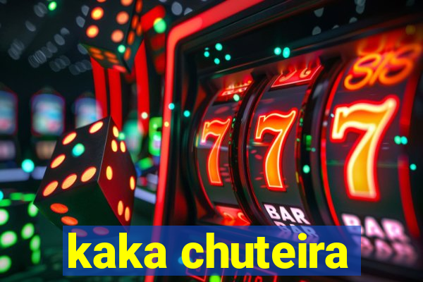 kaka chuteira