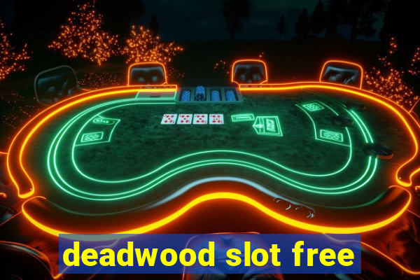 deadwood slot free