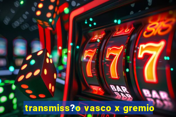 transmiss?o vasco x gremio