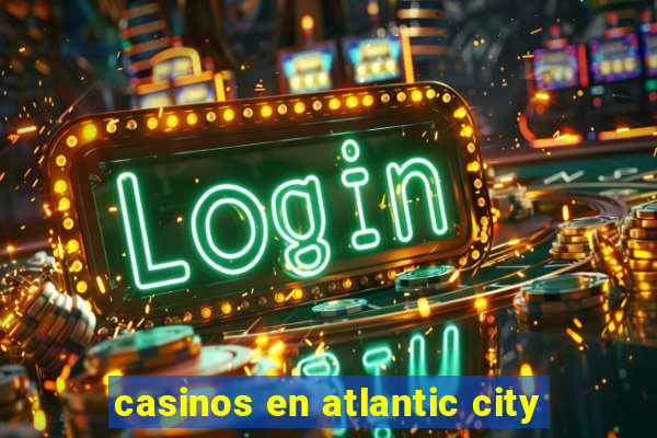 casinos en atlantic city