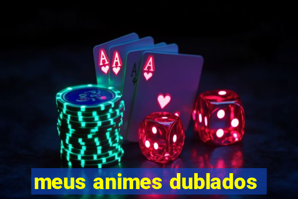 meus animes dublados