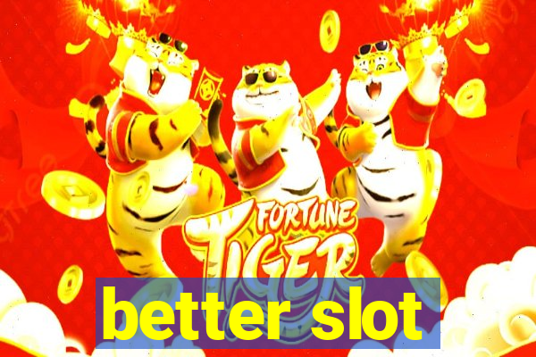 better slot