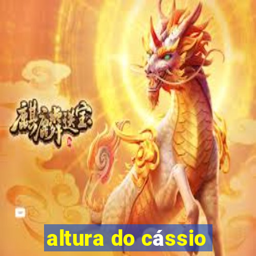 altura do cássio