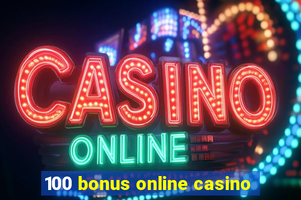 100 bonus online casino