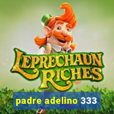 padre adelino 333