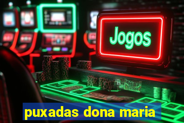 puxadas dona maria