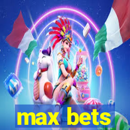 max bets