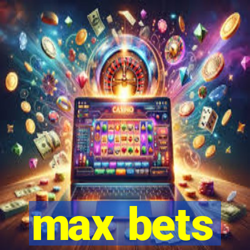 max bets