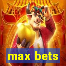 max bets