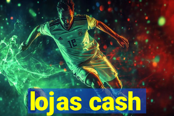 lojas cash