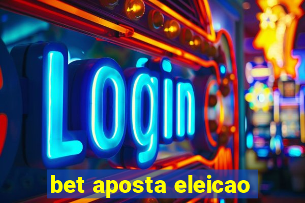 bet aposta eleicao