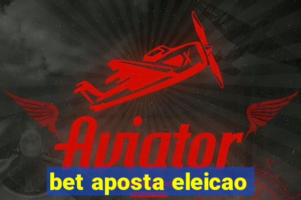 bet aposta eleicao