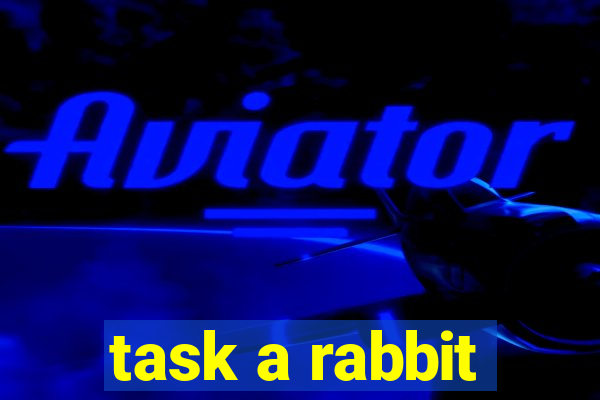 task a rabbit