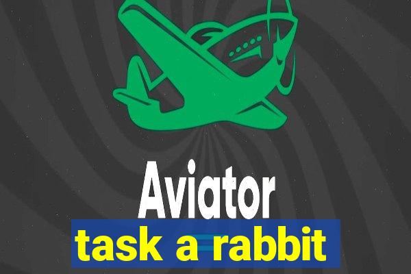 task a rabbit