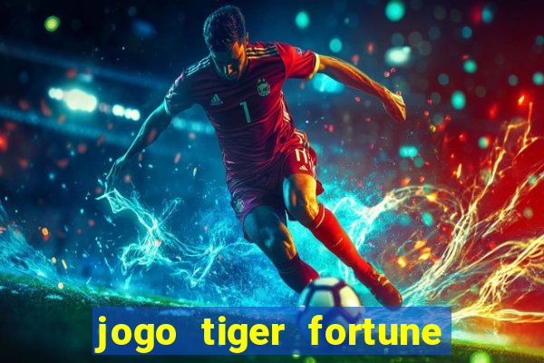 jogo tiger fortune paga mesmo