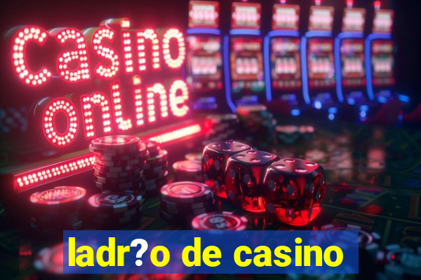 ladr?o de casino